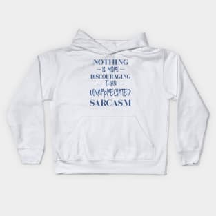 Nothing is more discouraging than an unappreciated sarcasm Kids Hoodie